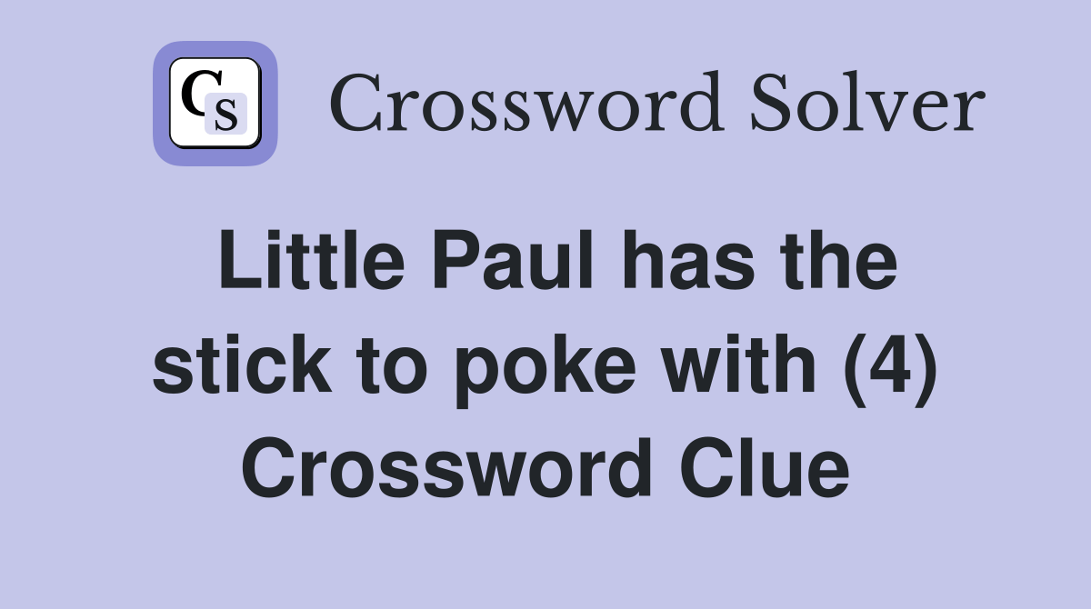 Little Paul has the stick to poke with (4) Crossword Clue Answers